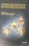 As Bases Toxicológicas da Ecotoxicologia