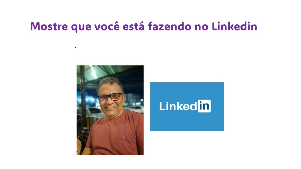 Mostre que você está fazendo no Linkedin